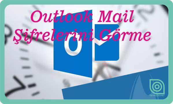 Outlook Kayıtlı Mail Şifrelerini Görme